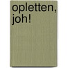 Opletten, joh! door Pieter Van Heiningen