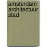 Amsterdam Architectuur Stad door Piet Vollaard