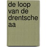 De loop van de Drentsche Aa door Bertus Boivin