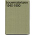 Bouwmaterialen 1940-1990