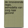 De innoverende regio, Eemsdelta van zorg naar gezond door Willem Foorthuis