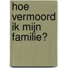 Hoe vermoord ik mijn familie? door Bella Mackie