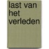 Last van het verleden