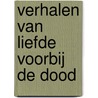 Verhalen van liefde voorbij de dood by Peter Keijsers