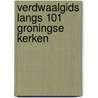 Verdwaalgids langs 101 Groningse kerken by Tjitske Zuiderbaan