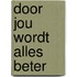 Door jou wordt alles beter