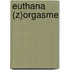 Euthana (Z)orgasme