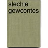Slechte gewoontes by Alana S. Portero