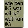 Wie ben ik? Wat wil ik? Wat kan ik? by Wim Ambaum