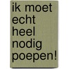 Ik moet echt heel nodig poepen! door Karl Newson