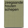 Zeegaande houten schepen door Onbekend