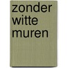 Zonder witte muren by Hanneke Simons
