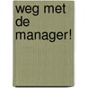 Weg met de manager! door Fedor van Eldijk
