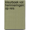 Kleurboek vol herinneringen: Op Reis door Onbekend