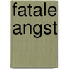 Fatale angst door Wolfert van der Horst