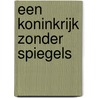 Een Koninkrijk zonder Spiegels door Etienne Van den Steen