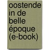 Oostende in de belle époque (e-book) by Kurt Van Eeghem