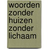 Woorden zonder huizen zonder lichaam door Hans Cantryn