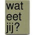 Wat eet jij?