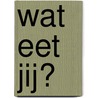 Wat eet jij? by Agnese Baruzzi