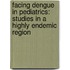 Facing dengue in pediatrics: studies in a highly endemic region