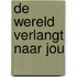 De wereld verlangt naar jou