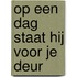 Op een dag staat hij voor je deur