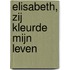 Elisabeth, zij kleurde mijn leven