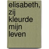 Elisabeth, zij kleurde mijn leven door Caroline Verstappen