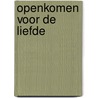 Openkomen voor de liefde door Onbekend