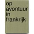 Op avontuur in Frankrijk