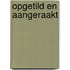OPGETILD EN AANGERAAKT