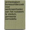 Archeologisch bureauonderzoek voor werkzaamheden aan het nutswerk te Stedum, gemeente Eemsdelta door M.R. Groenhuijzen