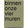 Binnen onze vier muren by Elyne Anthonissen