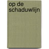 Op de Schaduwlijn by Fred Wosgien