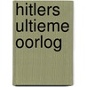 Hitlers ultieme oorlog door Klaas A.D. Smelik