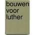Bouwen voor Luther