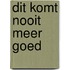 Dit komt nooit meer goed