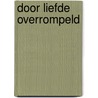 Door liefde overrompeld by Nora Roberts