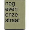 Nog even onze straat door Ireen Van der Lem