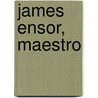 James Ensor, Maestro door Xavier Tricot