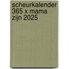 Scheurkalender 365 x mama zijn 2025 door Mama Baas