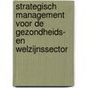 Strategisch management voor de gezondheids- en welzijnssector door Raf De Rycke
