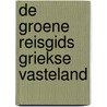 De Groene Reisgids Griekse Vasteland by Michelin Editions