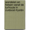 Wandelen en fietsen vanaf de Turfroute in Zuidoost-Fryslân by Janneke Donkerlo