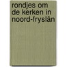 Rondjes om de kerken in Noord-Fryslân by Fokko Bosker