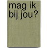 Mag ik bij jou? door Elisa van Ee