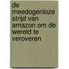 De meedogenloze strijd van Amazon om de wereld te veroveren door Dana Mattioli