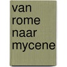 Van Rome naar Mycene by Rosita Steenbeek