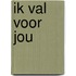 Ik val voor jou
